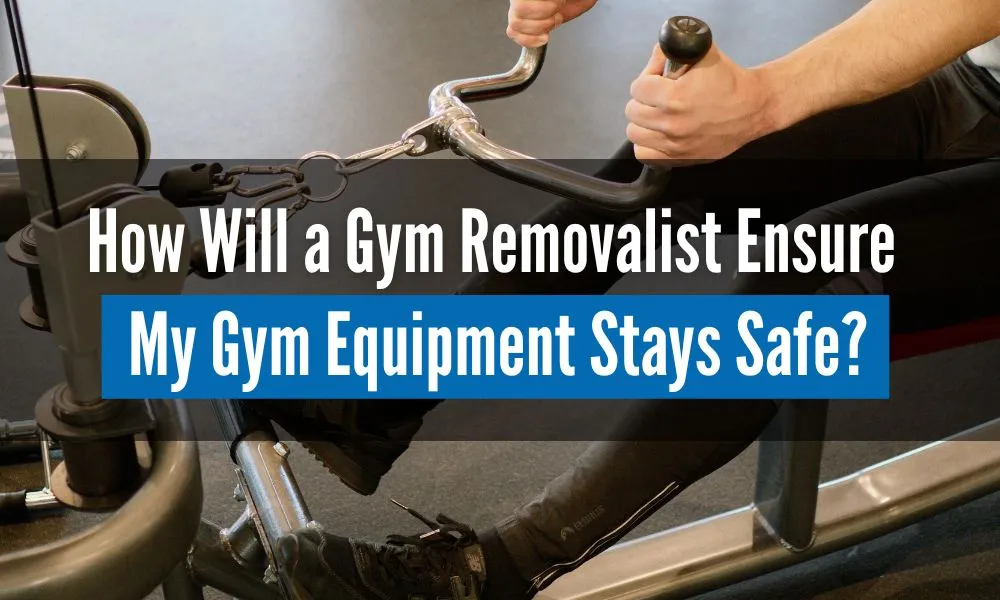 How will a gym removalist ensure equipment stays safe?